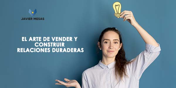 El arte de vender y construir relaciones duraderas