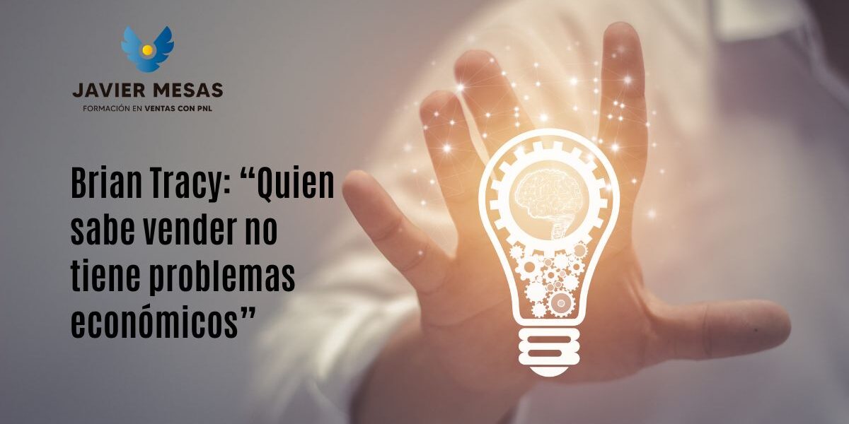 Brian Tracy: “Quien sabe vender no tiene problemas económicos”