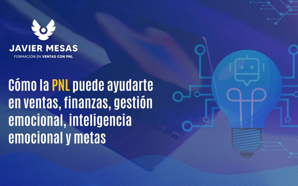 Cómo la PNL puede ayudarte en ventas, finanzas, gestión emocional, inteligencia emocional y metas